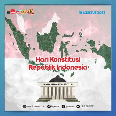 Selamat Hari Konstitusi Republik Indonesia 18 Agustus 2022 LPP ENTER